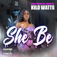 Kilo Watts - She Be (Explicit)