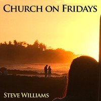 Steve Williams - Church on Fridays