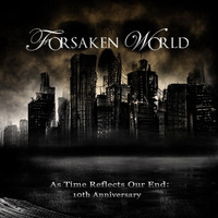 Forsaken World - As Time Reflects Our End: 10th Anniversary