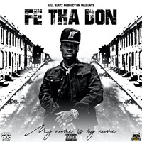 Fe Tha Don - My Name Is My Name (Explicit)