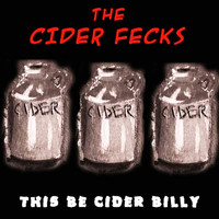 The Cider Fecks - This Be Cider Billy (Explicit)