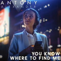 Antony Alexander - You Know Where to Find Me