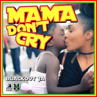 Blackout JA - Mama Don't Cry