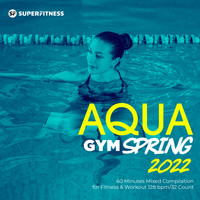 SuperFitness - Aqua Gym Spring 2022: 60 Minutes Mixed Compilation for Fitness & Workout 128 bpm/32 Count