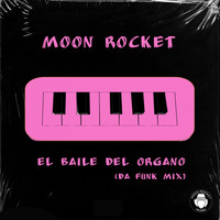 Moon Rocket - El Baile Del Organo (Da Funk Mix)