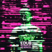 eDUB - No Man Get Me Nervous