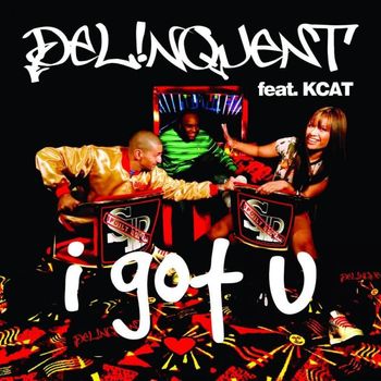 Delinquent (featuring Kcat) - I Got U