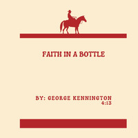 George F Kennington - Faith In A Bottle