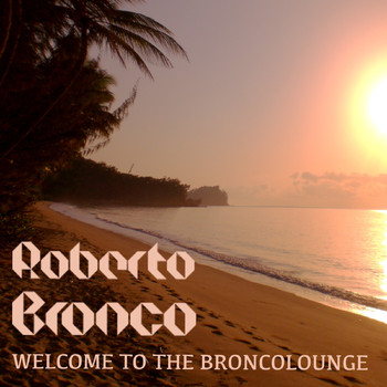 Roberto Bronco - Welcome to the Broncolounge
