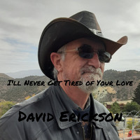David Erickson - I'll Never Get Tired of Your Love