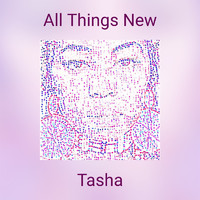 Tasha - All Things New