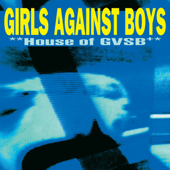 Girls Against Boys - House of GVSB (25th Anniversary Edition)