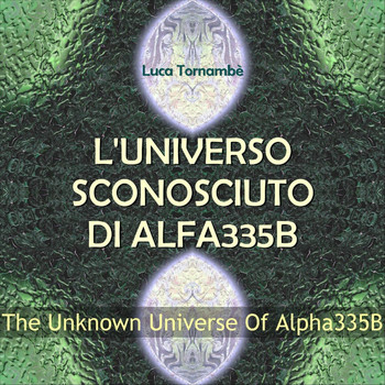 Luca Tornambè - L'universo sconosciuto di Alfa335B