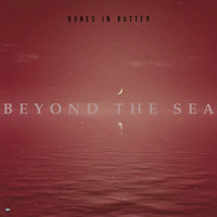 Bones in Butter - Beyond the Sea