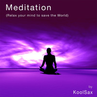 KoolSax - Meditation (Relax Your Mind to Save the World)