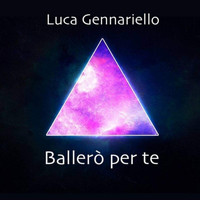 Luca Gennariello - Ballerò per te