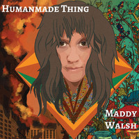 Maddy Walsh - Humanmade Thing