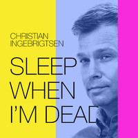 Christian Ingebrigtsen - Sleep When I'm Dead