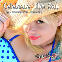 Clark Ford - Celebrate the Sun (feat. Underground Treehouse)