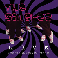 The Singles - L.O.V.E. from the Santa Cruz Archives '82-'85