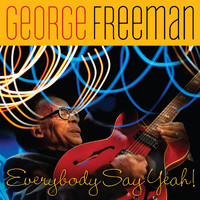 George Freeman - Everybody Say Yeah!