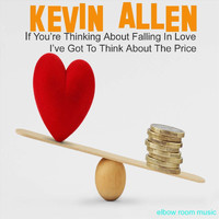 Kevin Allen - If You're Thinking About Falling in Love, I've Got to Think About the Price