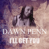 Dawn Penn - I'll Get You