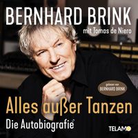 Bernhard Brink - Bernhard Brink: Alles außer Tanzen (Die Autobiografie)