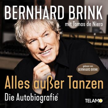 Bernhard Brink - Bernhard Brink: Alles außer Tanzen (Die Autobiografie)
