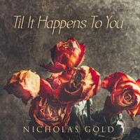 Nicholas Gold - Til It Happens to You