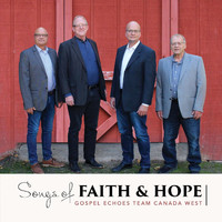 Gospel Echoes Team Canada West - Songs of Faith & Hope
