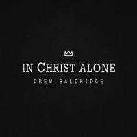 Drew Baldridge - In Christ Alone