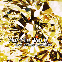 Martin Volk - Love Shines Around Me