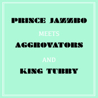 Prince Jazzbo - Prince Jazzbo Meets Aggrovators & King Tubby