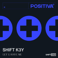 Shift K3y - Let U Have Me