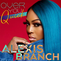 Alexis Branch - Over You Quick