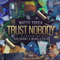 Matty Tosca - Trust Nobody (feat. Manolo Rose & Ron Browz) (Explicit)