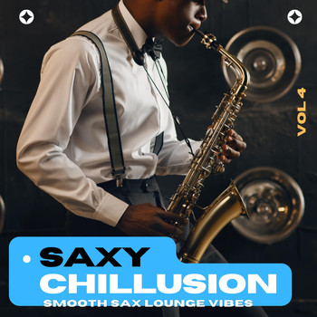 Various Artists - Saxy Chillusion, Vol.4 (Smooth Sax Lounge Vibes)