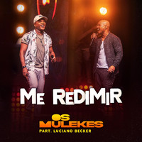 Os Mulekes - Me Redimir (Ao Vivo) [feat. Luciano Becker]