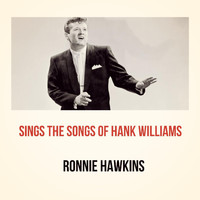 Ronnie Hawkins - Sings the Songs of Hank Williams