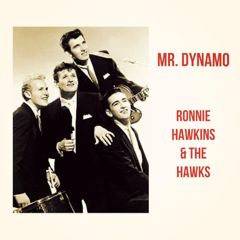 Ronnie Hawkins & The Hawks - Mr. Dynamo