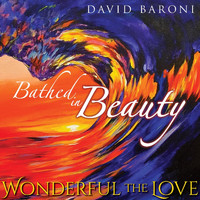 David Baroni - Bathed in Beauty (Wonderful the Love)