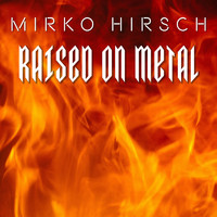 Mirko Hirsch - Raised on Metal