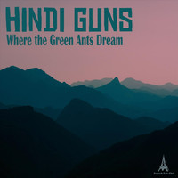 Hindi Guns - Where the Green Ants Dream