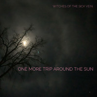 Witches of the Sick Vein - One More Trip Around the Sun