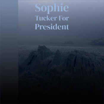 Various Artist - Sophie Tucker For President