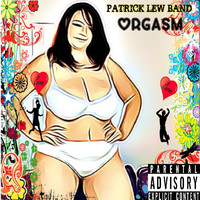 Patrick Lew Band - Orgasm (Explicit)
