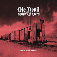 Ole devil & the Spirit Chasers - Long Way Home (Explicit)