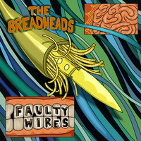The Breadheads - Faulty Wires