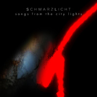 Schwarzlicht - Songs From The City Lights